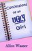 Confessions of an Ugly Girl (Ugly Girl Series #1) by Alice Wasser