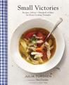 Small Victories: Recipes, Advice + Hundreds of Ideas for Home Cooking Triumphs cover