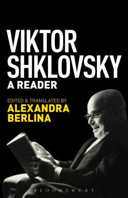 Viktor Shklovsky: A Reader por Victor Shklovsky, Alexandra Berlina