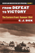From Defeat to Victory The Eastern Front, Summer 1944 Decisive and Indecisive Military Operations, Volume 2 by C J Dick