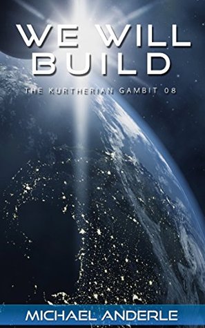 We Will Build (The Kurtherian Gambit, #8) - Michael Anderle