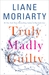 Truly Madly Guilty by Liane Moriarty