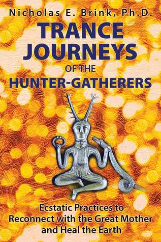Trance Journeys Of The Hunter Gatherers Ecstatic