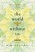 The World Without Us by Mireille Juchau