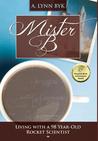 Mister B: Living with a 98-Year-Old Rocket Scientist