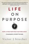Life on Purpose: How Living for What Matters Most Changes Everything