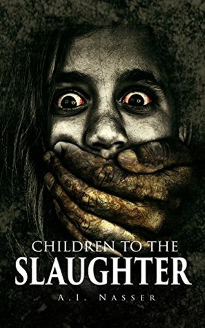Children To The Slaughter (Slaughter #1) - A.I. Nasser