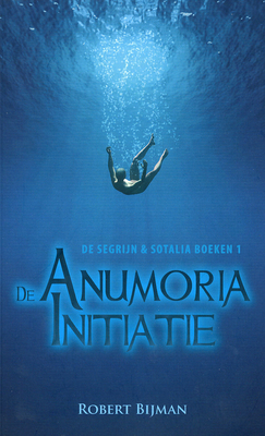 De Anumoria initiatie (De Segrijn & Sotalia boeken #1) – Robert Bijman De Anumoria initiatie (De Segrijn & Sotalia boeken #1) – Robert Bijman
