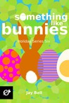 Something Like Bunnies (Holidays #6)