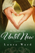 Until Now (Not Yet, #2) by Laura Ward