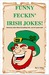 Funny Feckin' Irish Jokes by S. Daly