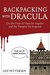 Backpacking with Dracula On the Trail of Vlad "the Impaler" Dracula and the Vampire He Inspired by Leif Pettersen