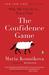 The Confidence Game Why We Fall for It . . . Every Time by Maria Konnikova