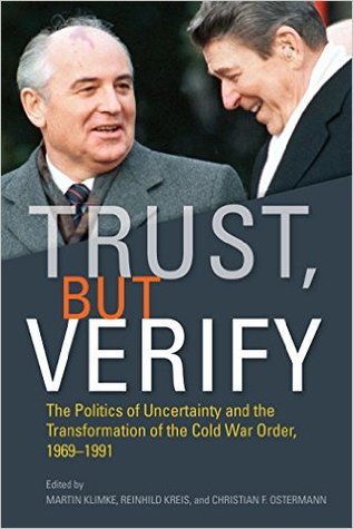 trust-but-verify-the-politics-of-uncertainty-and-the-transformation-of-the-cold-war-order-1969-1991