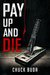Pay Up and Die (The Debt Collector #1) by Chuck Buda