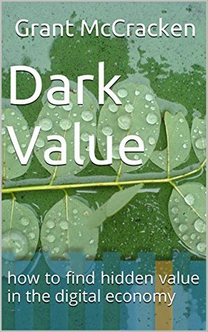 Dark Value: how to find hidden value in the digital economy - PDF ePub
