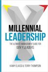 Millenial Leadership: THE ULTIMATE MANAGEMENT GUIDE FOR GEN Y LEADERS