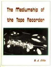 the-mediumship-of-the-tape-recorder-a-detailed-examination-of-the-jurgenson-raudive-phenomenon-of-voice-extras-on-tape-recordings
