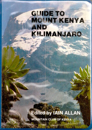 Guide To Mount Kenya And Kilimanjaro By Iain Allan Guide To Mount Kenya And Kilimanjaro By Iain Allan