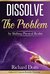 Dissolve The Problem by Shifting Physical Reality by Richard Dotts