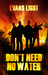 Don't Need No Water by Evans Light