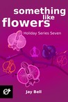 Something Like Flowers (Holidays #7)