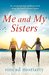Me and My Sisters An emotional and uplifting novel about the bond between sisters (A Devlin Sisters Novel Book 1) by Sinéad Moriarty