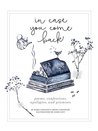 In Case You Come Back: Poems, Confessions, Apologies, and Promises