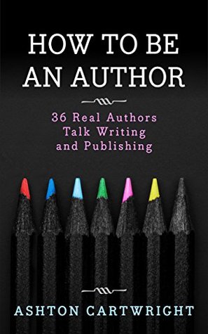 how-to-be-an-author-36-real-authors-talk-writing-and-publishing