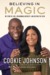 Believing in Magic My Story of Love, Overcoming Adversity, and Keeping the Faith by Cookie Johnson