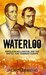 Waterloo Napoleon, Wellington, and the Battle That Changed Europe by Jack Steinberg