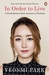 In Order to Live A North Korean Girl's Journey to Freedom by Yeonmi Park