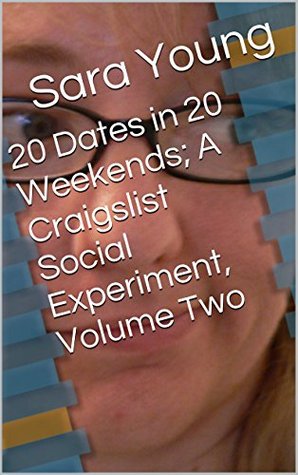 20 Dates in 20 Weekends; A Craigslist Social Experiment: How I Saved My Own Life with On-Line Dating