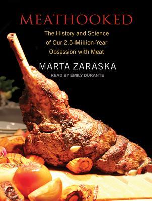Meathooked: The History and Science of Our 2.5-Million-Year Obsession with Meat