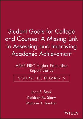 student-goals-for-college-and-courses-a-missing-link-in-assessing-and-improving-academic-achievement-ashe-eric-higher-education-report-series