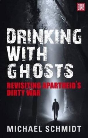 drinking-with-ghosts-revisiting-apartheid-s-dirty-war