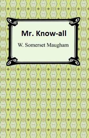 somerset maugham mr know all Stylistic analysis of somerset maugham’s “mr know-all” text analysis mr know-all by w s maugham uploaded by anna munteanu happy prince analysis . somerset maugham mr know all Stylistic analysis of somerset maugham’s “mr know-all” text analysis mr know-all by w s maugham uploaded by anna munteanu happy prince analysis .