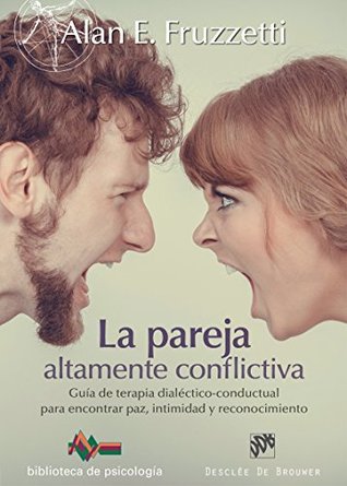la-pareja-altamente-conflictiva-gua-de-terapia-dialctico-conductual-para-encontrar-paz-intimidad-y-econocimiento-biblioteca-de-psicologa