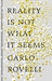 Reality is Not What it Seems The Journey to Quantum Gravity by Carlo Rovelli