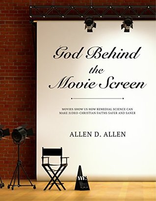 god-behind-the-movie-screen-movies-show-us-how-remedial-science-can-make-judeo-christian-faiths-safer-and-saner