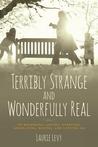 Terribly Strange and Wonderfully Real: On Belonging, Loving, Evolving, Advocating, Musing, and Letting Go