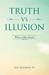 Truth Vs Illusion What Is Life About? by Joy Xiaomin Su