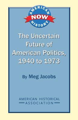 the-uncertain-future-of-american-politics-1940-to-1973