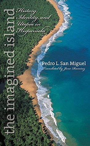 the-imagined-island-history-identity-and-utopia-in-hispaniola-latin-america-in-translation-en-traduccin-em-traduo