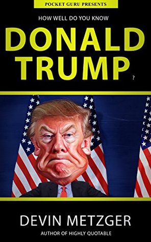 Internet gratis Descargar libros de nuevo How Well Do You Know Donald Trump?: A Completely Unauthorized Quiz Book