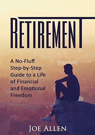 retirement-a-no-fluff-step-by-step-guide-to-a-life-of-financial-and-emotional-freedom