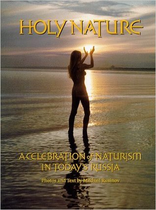 Holy Nature: A Celebration Of Naturism In Today's Russia by Mikhail Rusinov