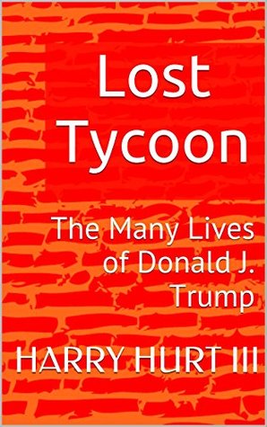 Lost Tycoon: The Many Lives of Donald J. Trump