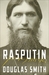 Rasputin The Biography by Douglas Smith