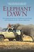 Elephant Dawn The Inspirational Story of Thirteen Years Living with Elephants in the African Wilderness by Sharon Pincott